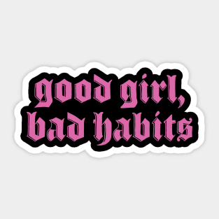 Good Girl Bad Habits Sticker